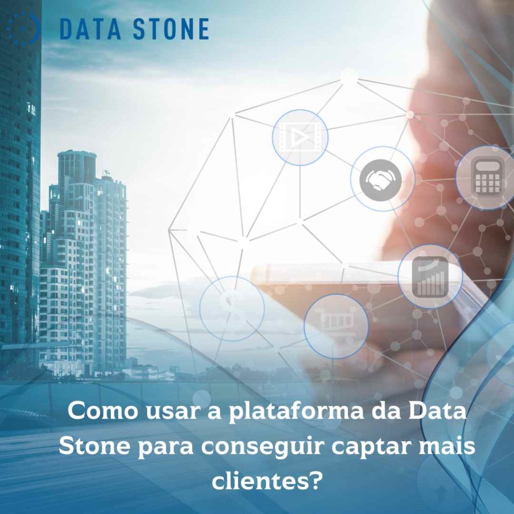 Como usar a plataforma da Data Stone para conseguir captar mais clientes