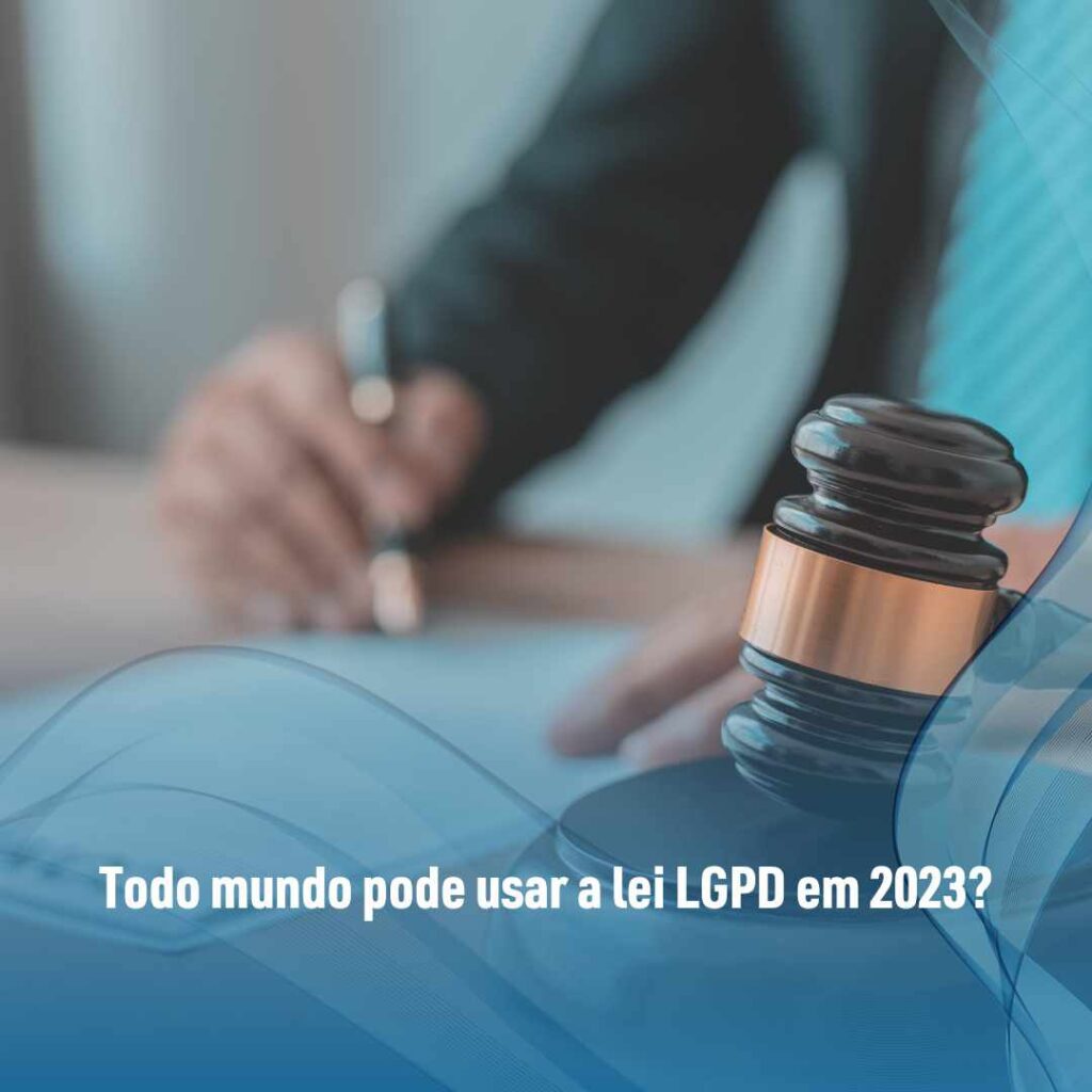 Todo mundo pode usar a lei LGPD em 2023