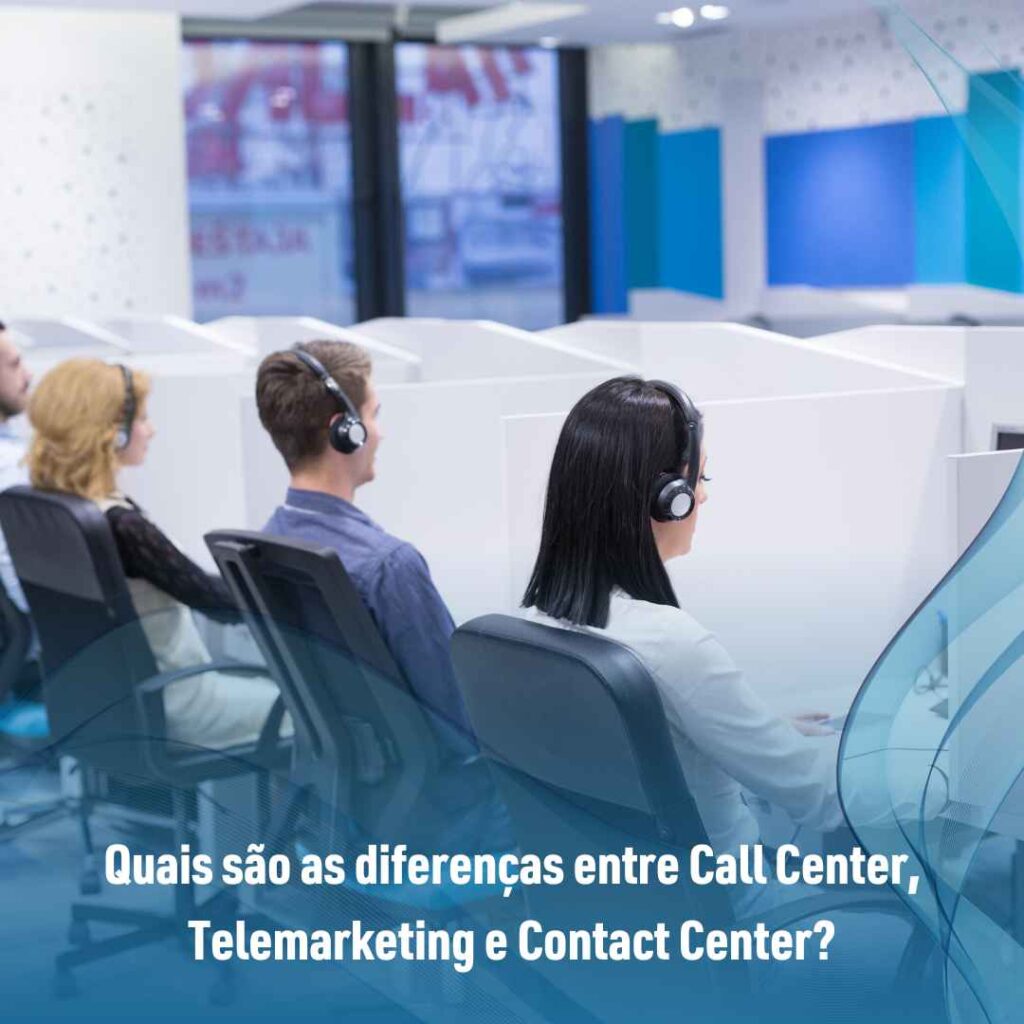 Quais são as diferenças entre Call Center, Telemarketing e Contact Center