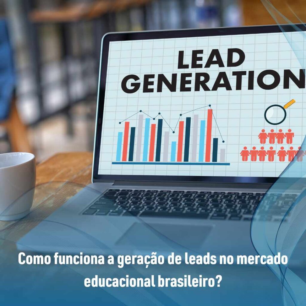 Como funciona a geração de leads no mercado educacional brasileiro