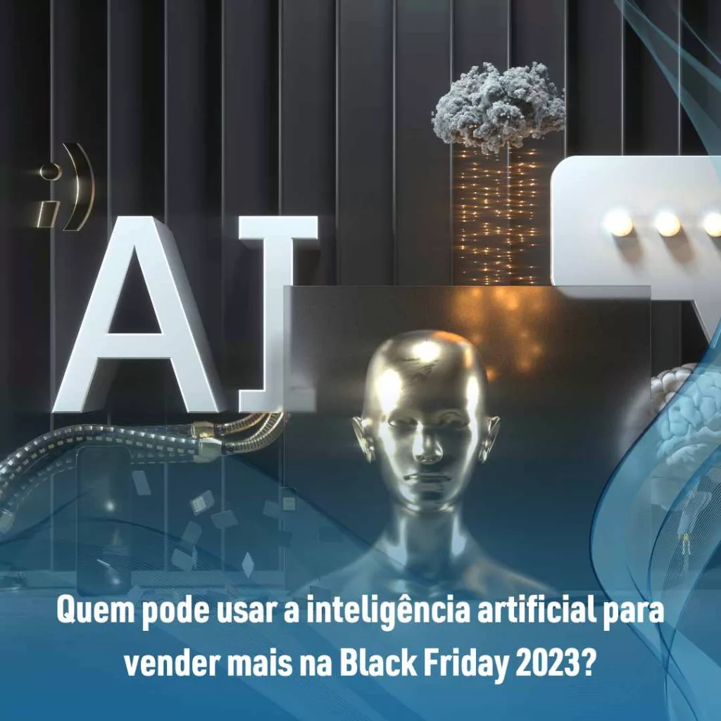 Quem pode usar a inteligência artificial para vender mais na Black Friday 2023