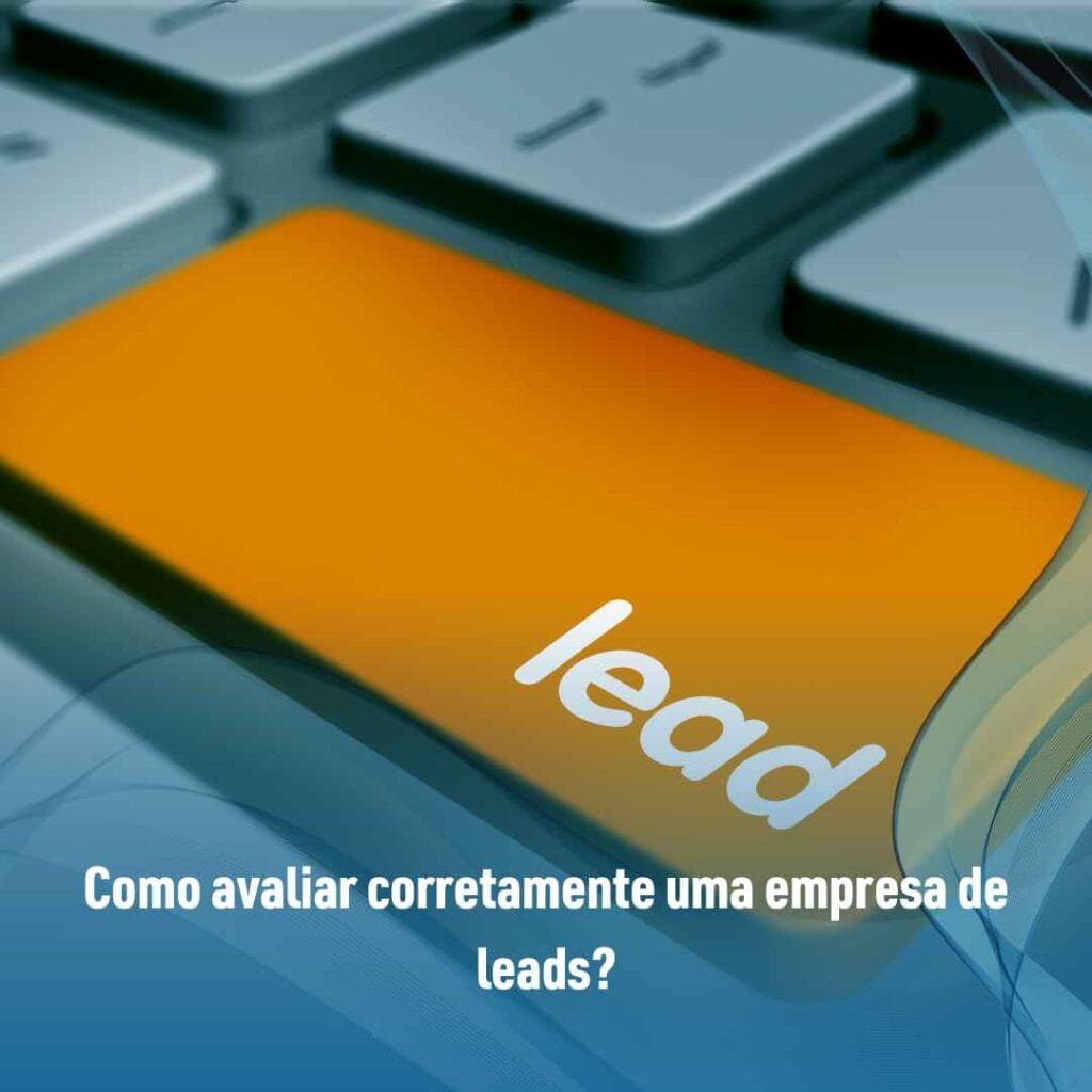 Como avaliar corretamente uma empresa de leads?
