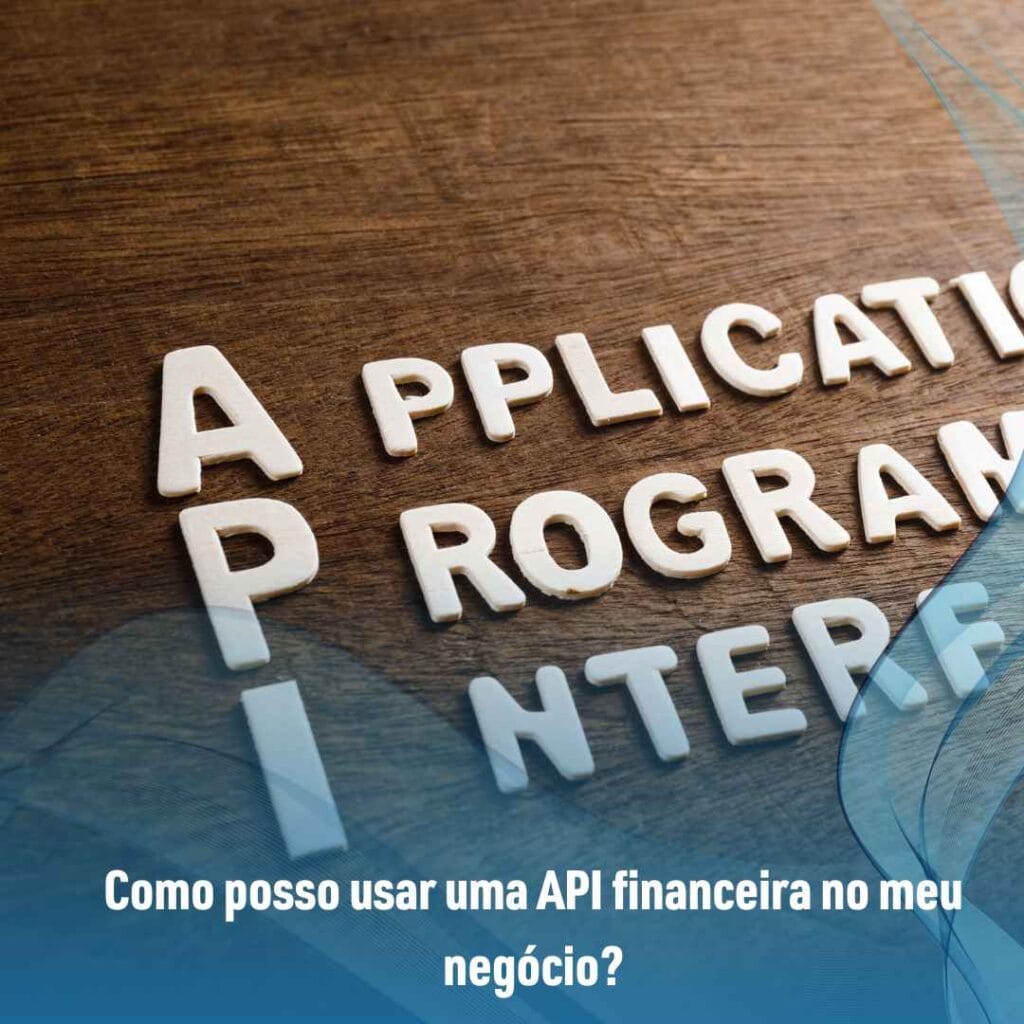 Como posso usar uma API financeira no meu negócio?