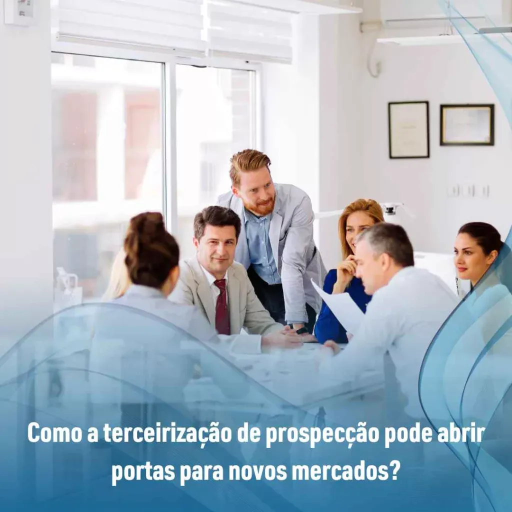 Como a terceirização de prospecção pode abrir portas para novos mercados?