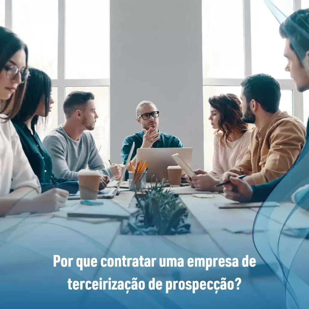 Por que contratar uma empresa de terceirização de prospecção?