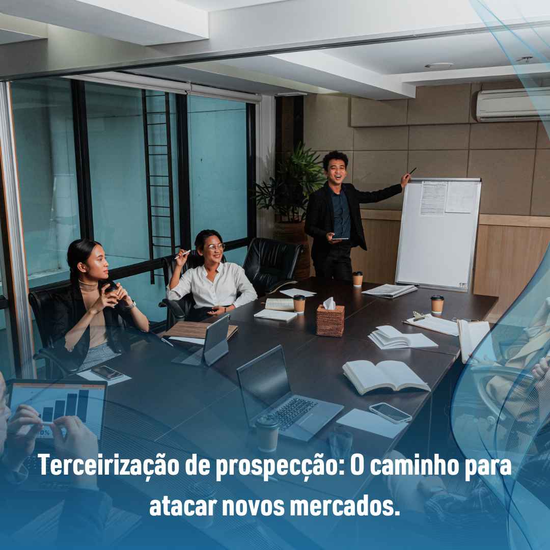 Terceirização de prospecção: O caminho para atacar novos mercados