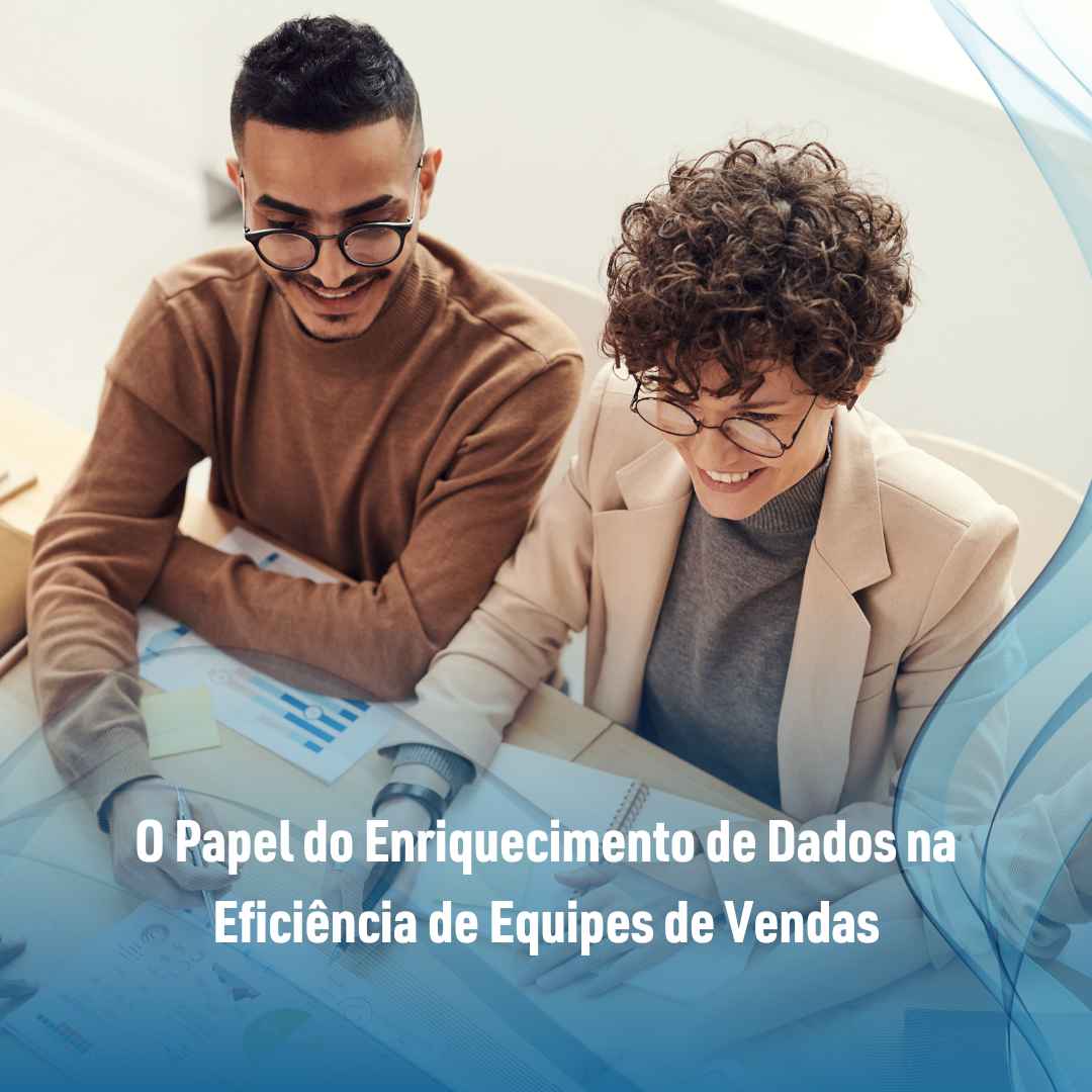 O Papel do Enriquecimento de Dados na Eficiência de Equipes de Vendas