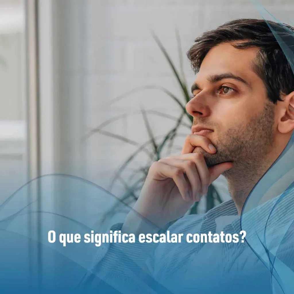 O que significa escalar contatos?