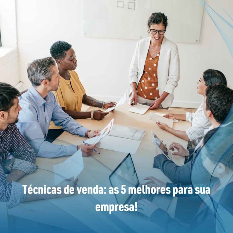 Técnicas de venda: as 5 melhores para sua empresa!