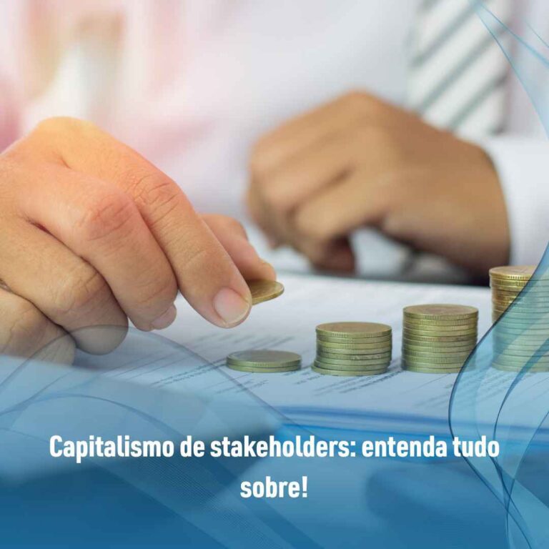 Capitalismo de stakeholders: entenda tudo sobre!