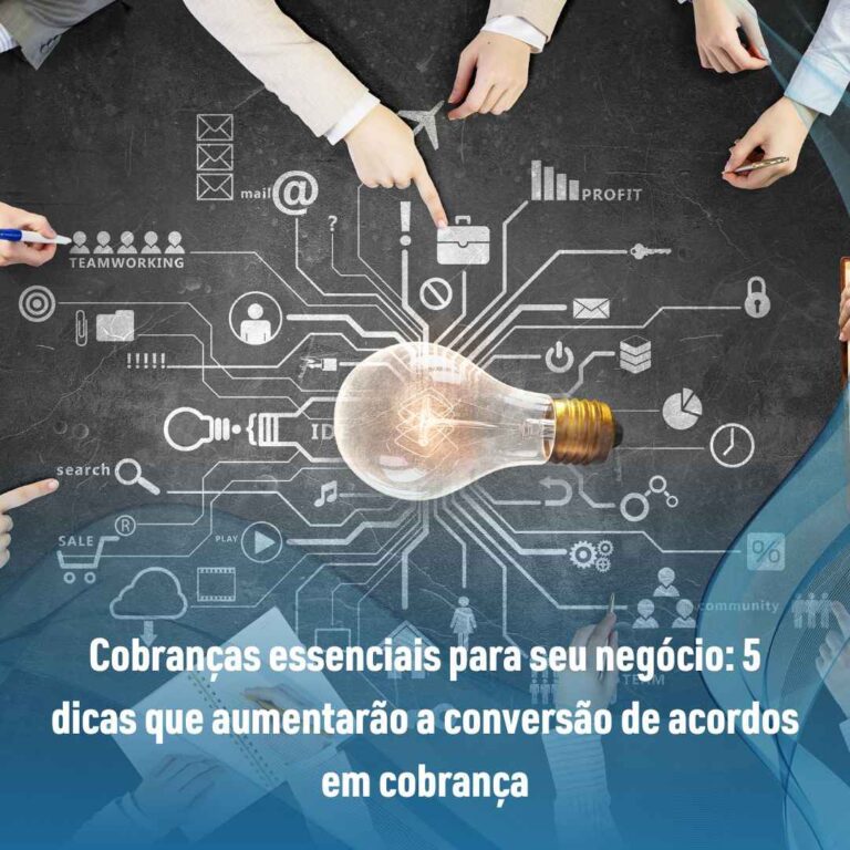 Cobranças essenciais para seu negócio: 5 dicas que aumentarão a conversão de acordos em cobrança