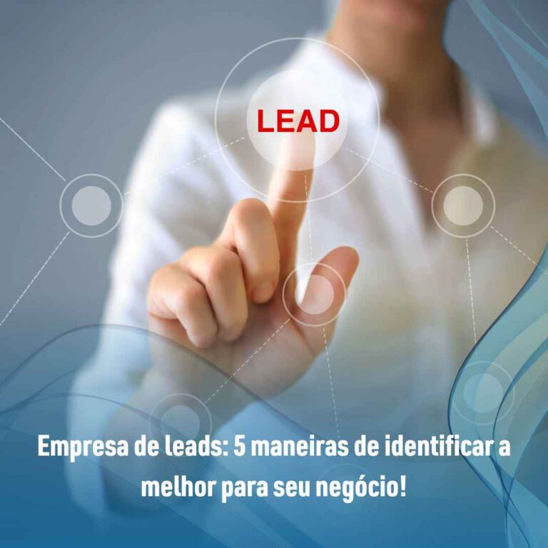 Empresa de leads: 5 maneiras de identificar a melhor para seu negócio!