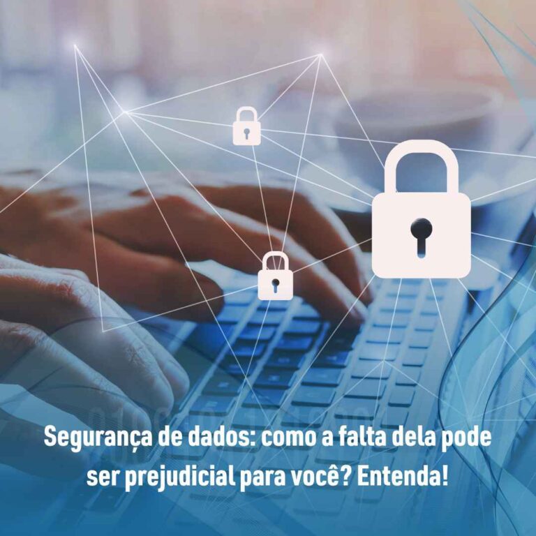 Segurança de dados: como a falta dela pode ser prejudicial para você? Entenda!