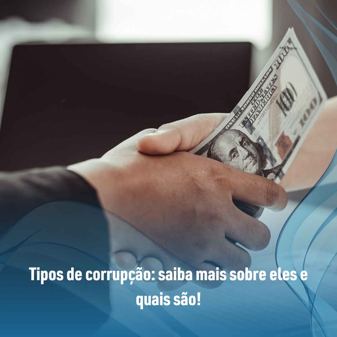 Tipos de corrupção: saiba mais sobre eles e quais são!