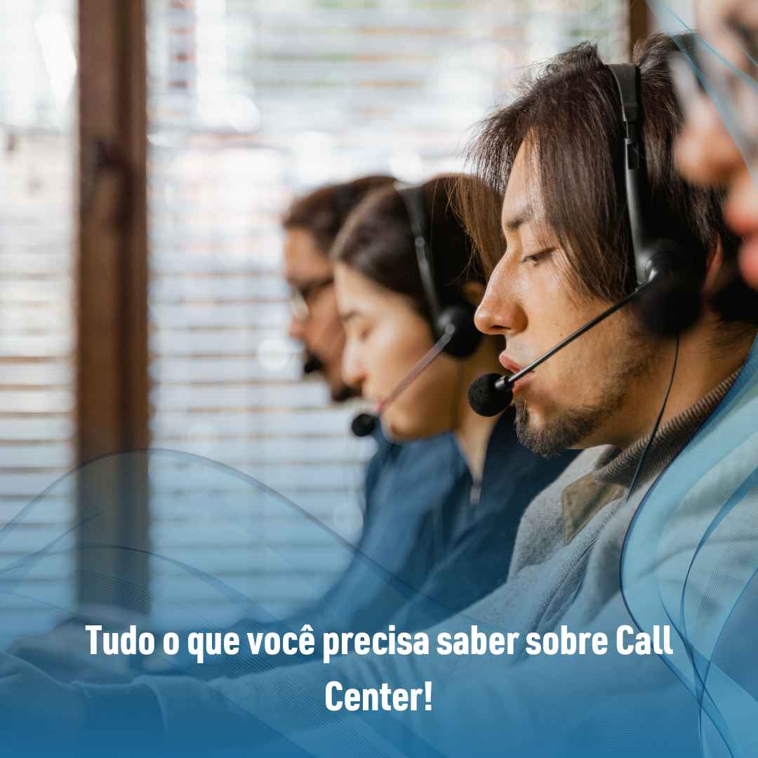 Tudo o que você precisa saber sobre Call Center!