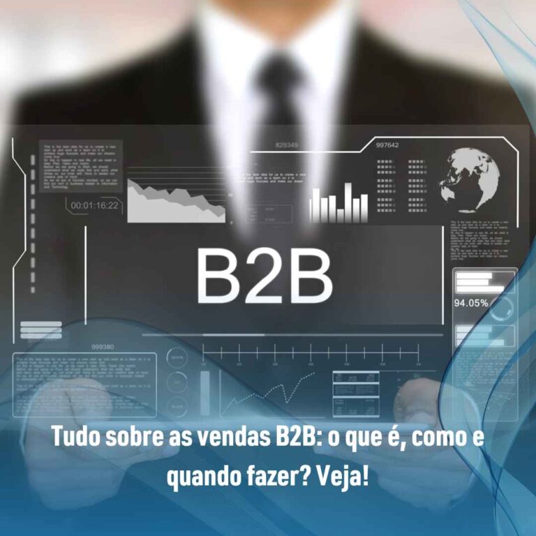 Tudo sobre as vendas B2B: o que é, como e quando fazer? Veja!