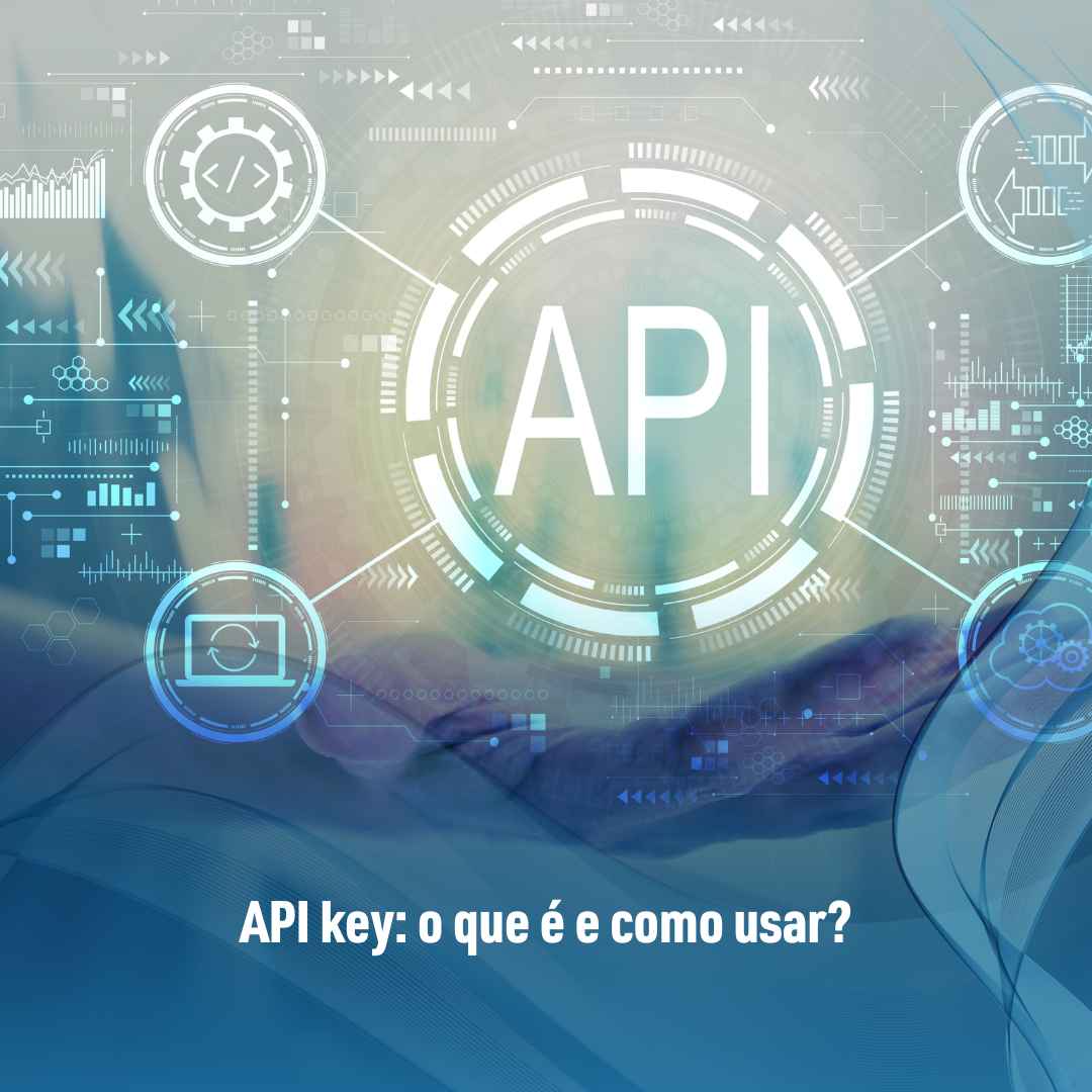 API key: o que é e como usar?