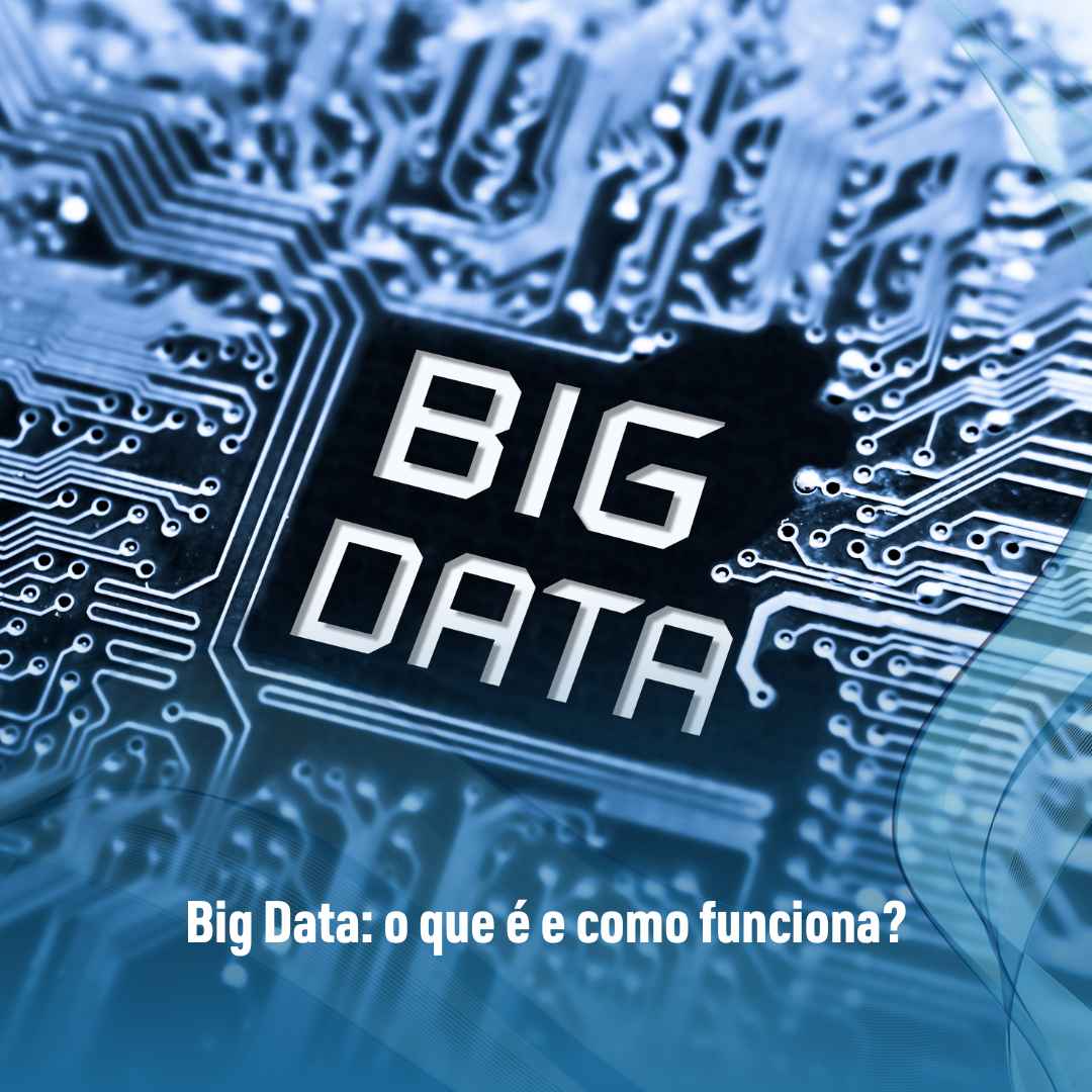 Big Data: o que é e como funciona?
