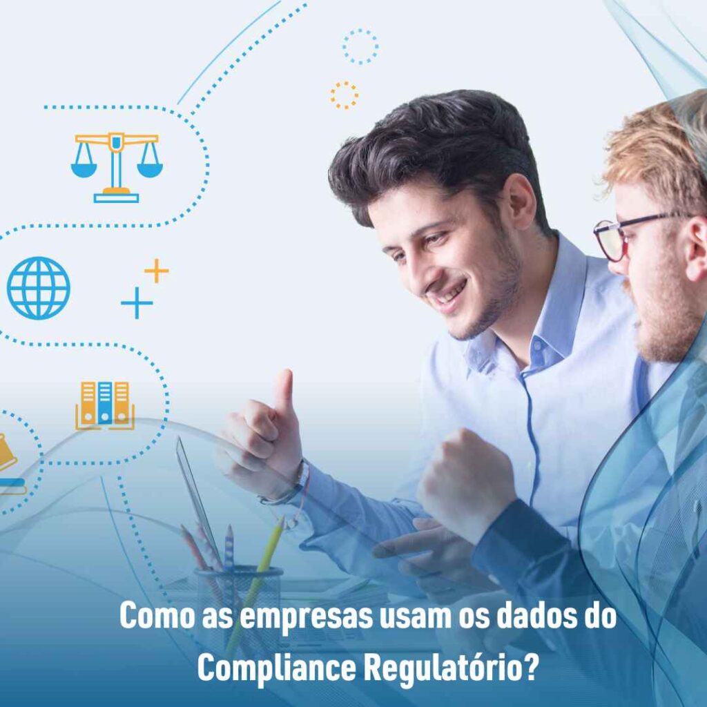 Como as empresas usam os dados do Compliance Regulatório?