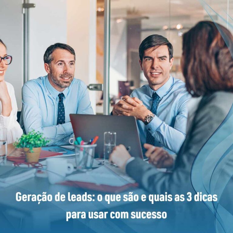 Geração de leads: o que são e quais as 3 dicas para usar com sucesso