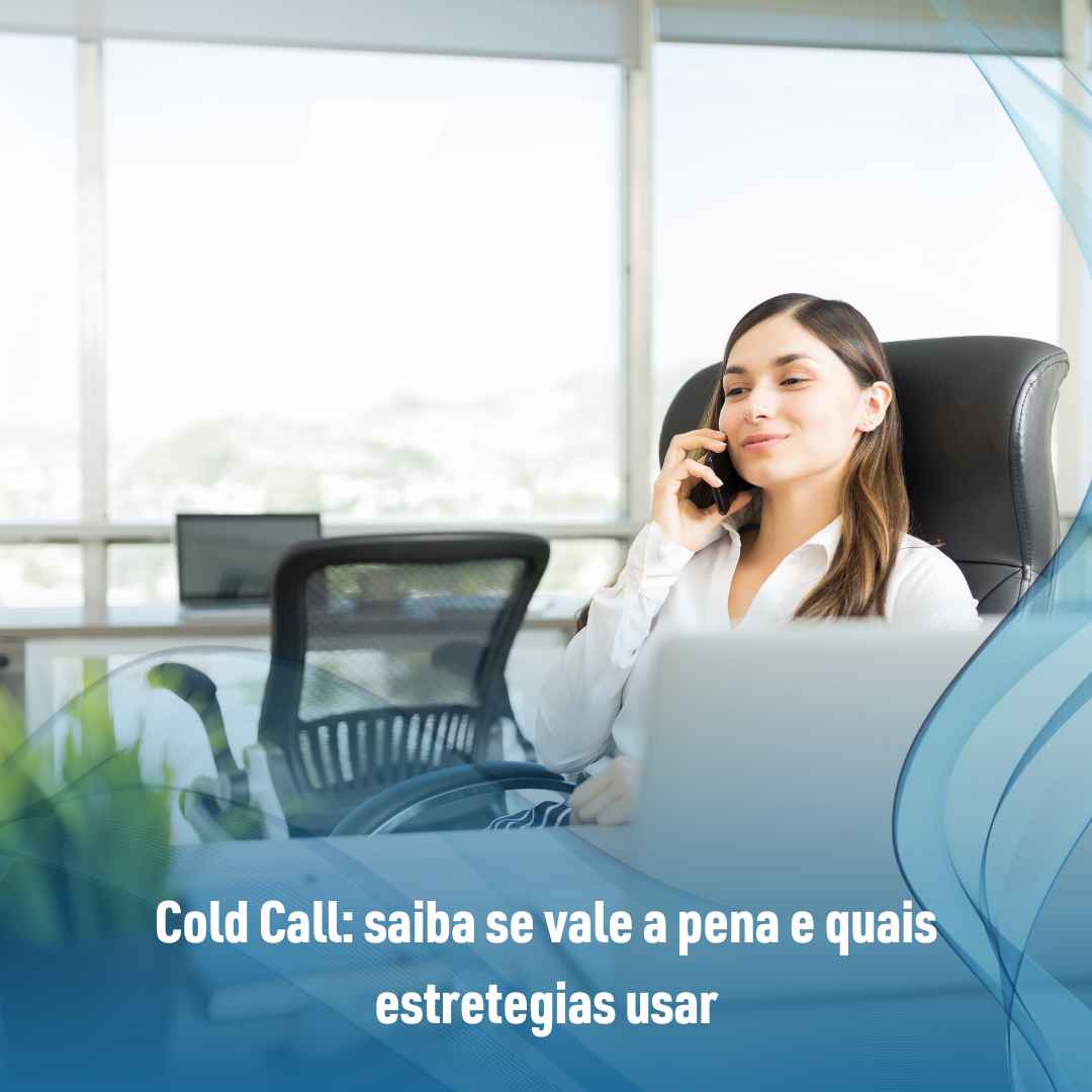 Cold Call: saiba se vale a pena e quais estretegias usar