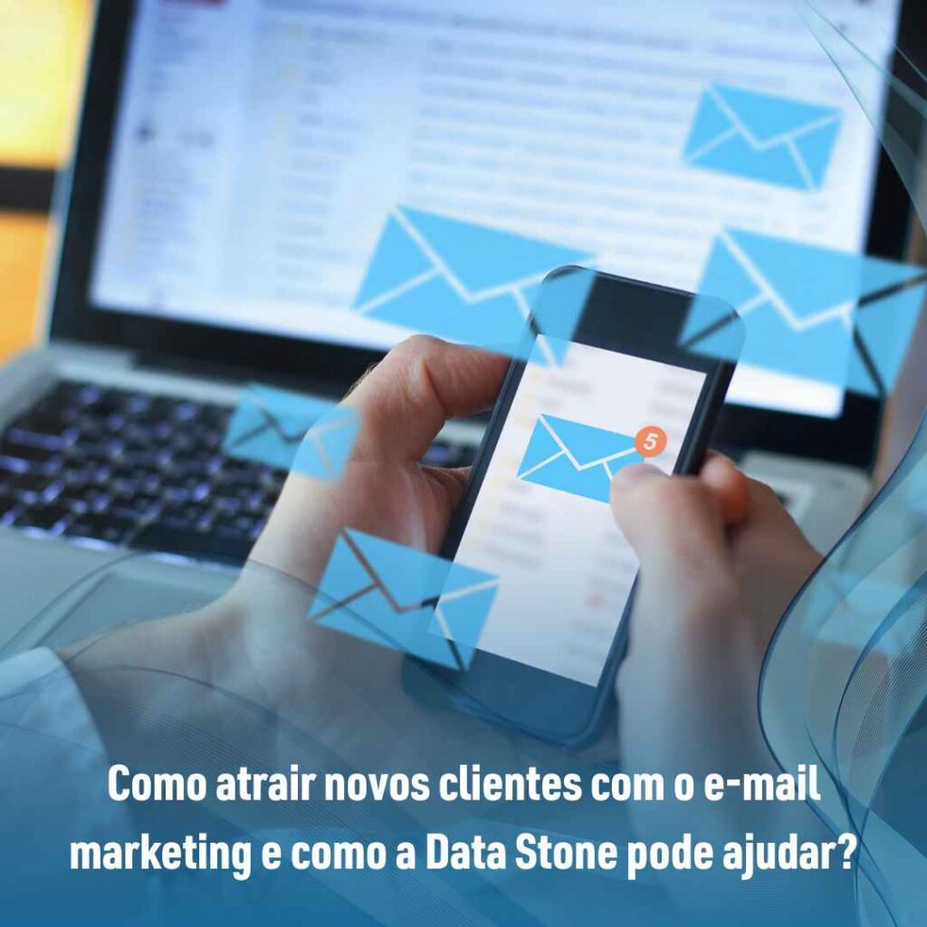 Como atrair novos clientes com o e-mail marketing e como a Data Stone pode ajudar?