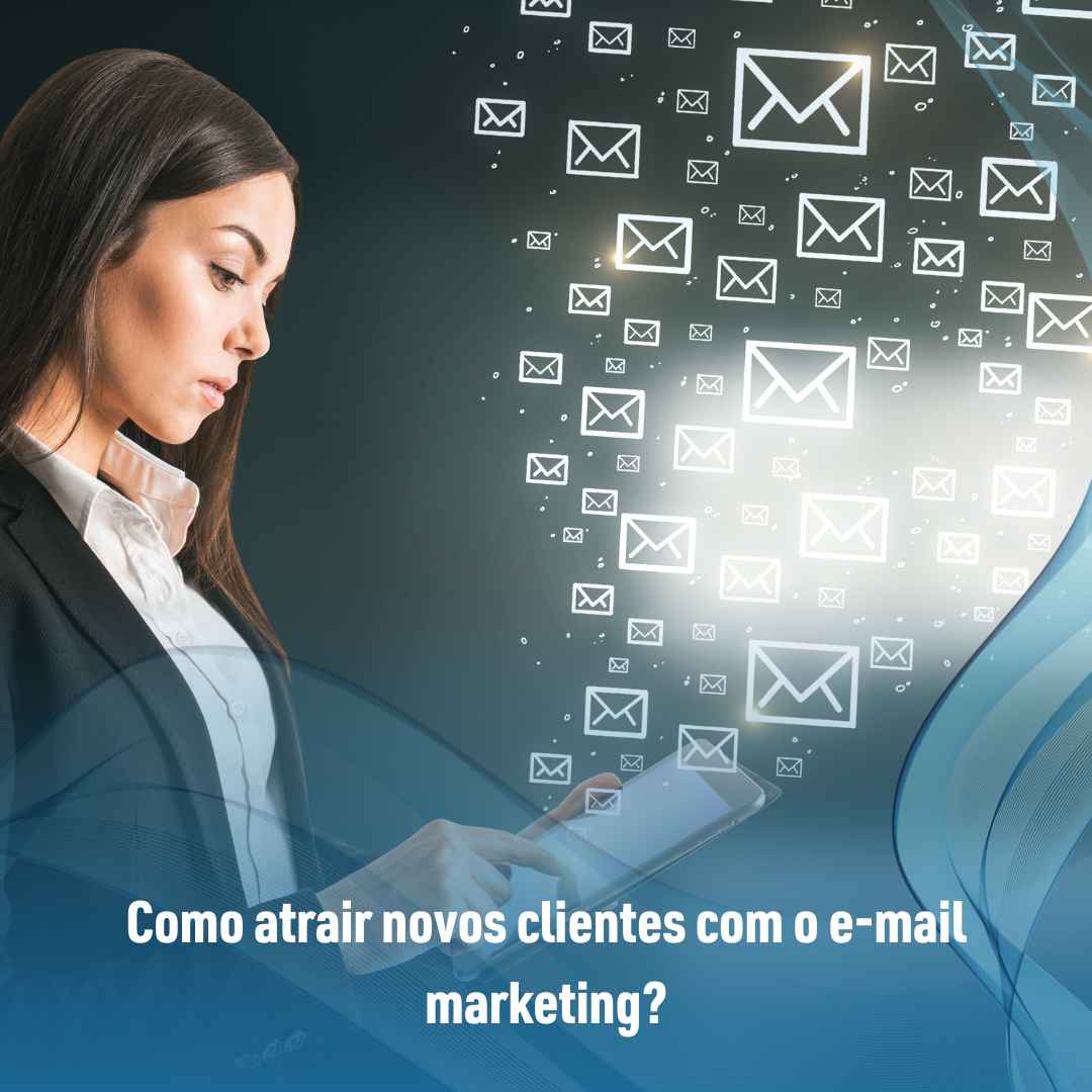 Como atrair novos clientes com o e-mail marketing?