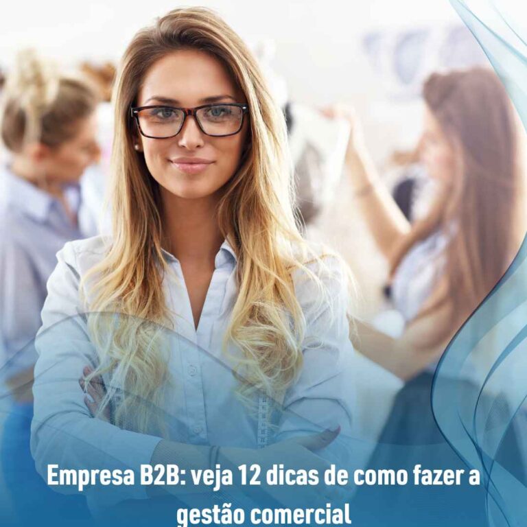 Empresa B2B: veja 12 dicas de como fazer a gestão comercial