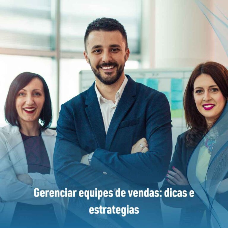 Gerenciar equipes de vendas: dicas e estrategias