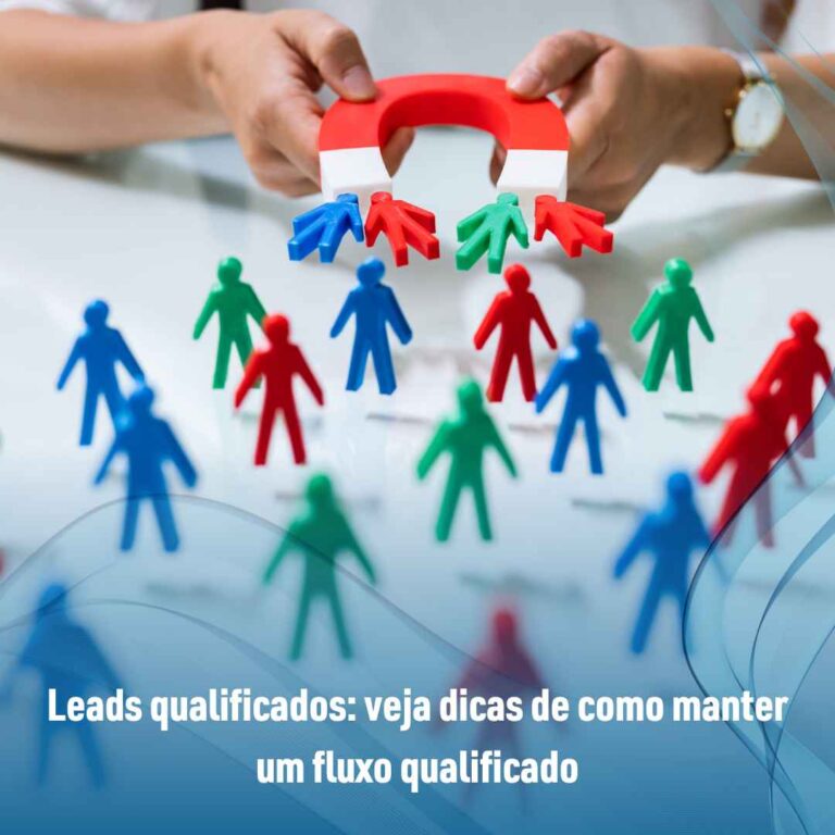 Leads qualificados: veja dicas de como manter um fluxo qualificado