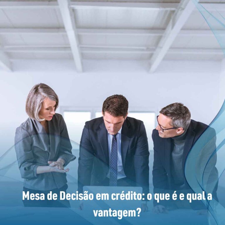 Mesa de Decisão em crédito: o que é e qual a vantagem?