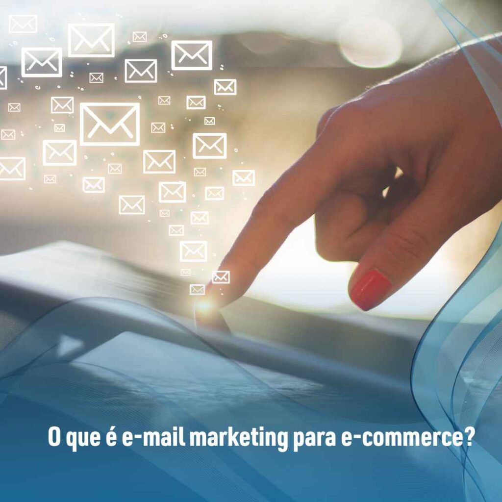 O que é e-mail marketing para e-commerce?