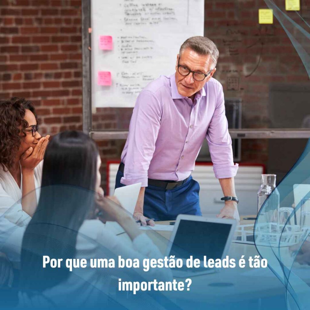 ‌Por que uma boa gestão de leads é tão importante?