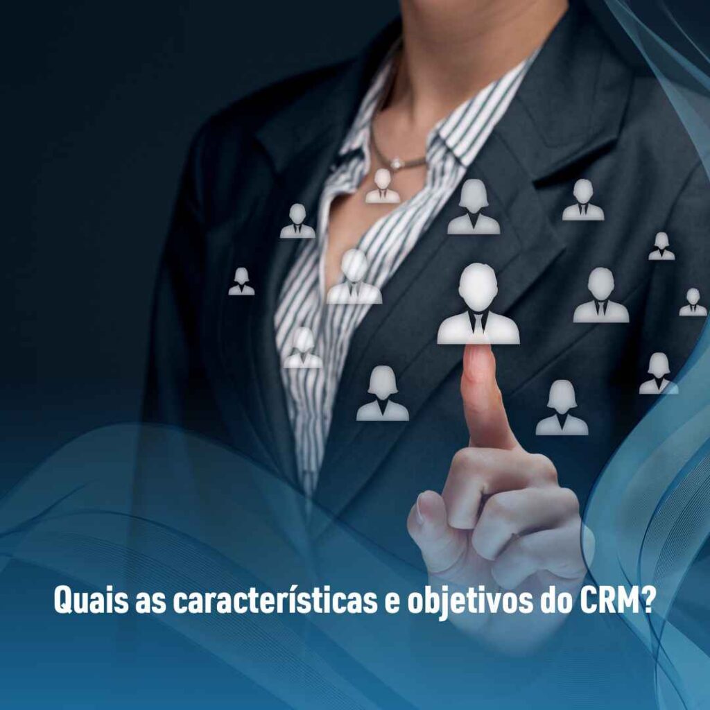 Quais as características e objetivos do CRM?