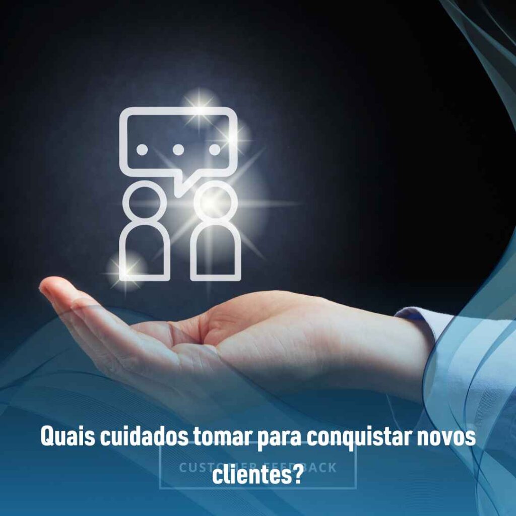 Quais cuidados tomar para conquistar novos clientes?