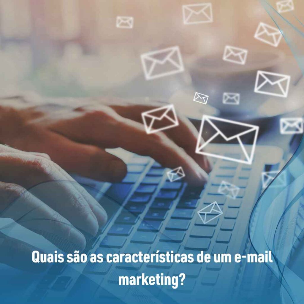 Quais são as características de um e-mail marketing?