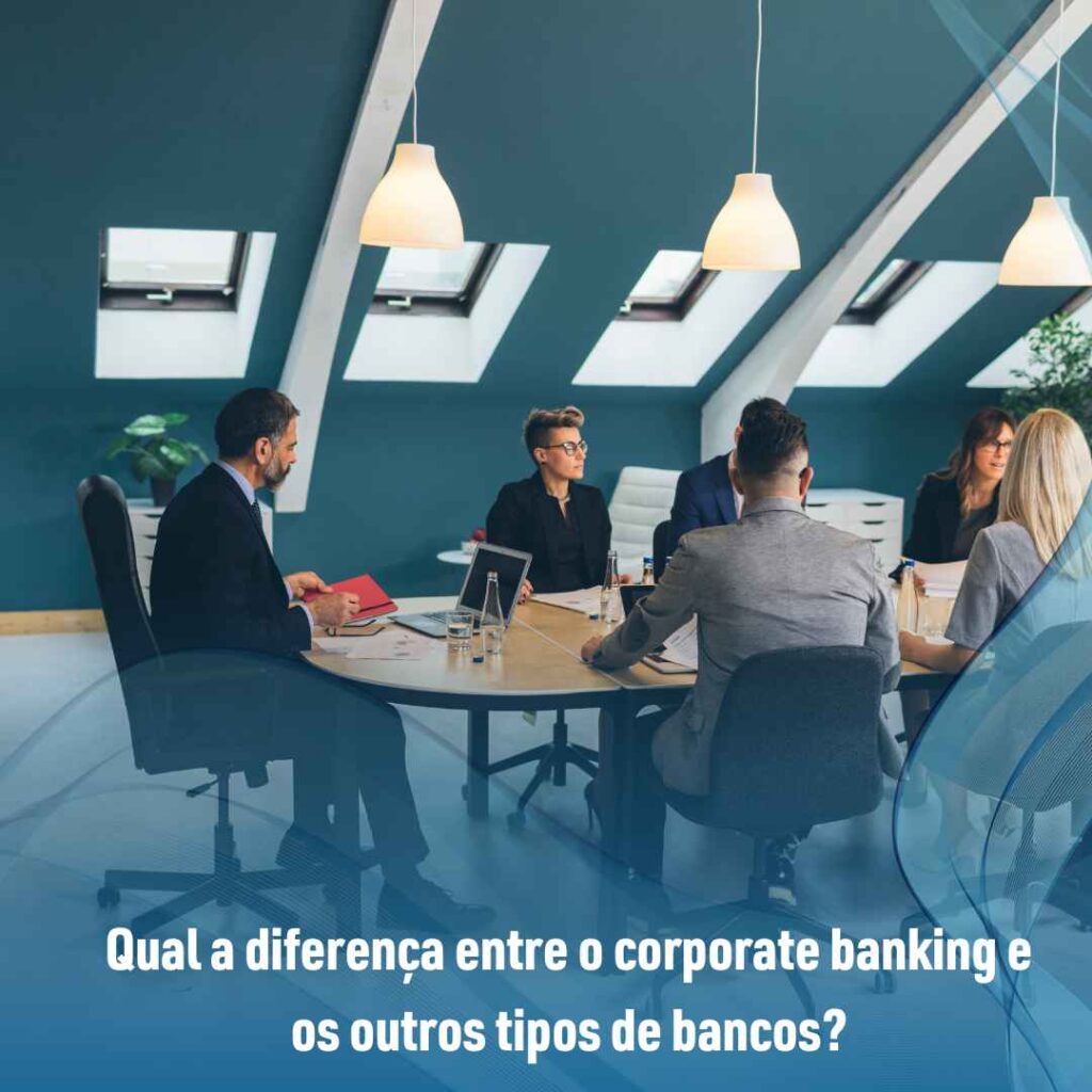 Qual a diferença entre o corporate banking e os outros tipos de bancos?
