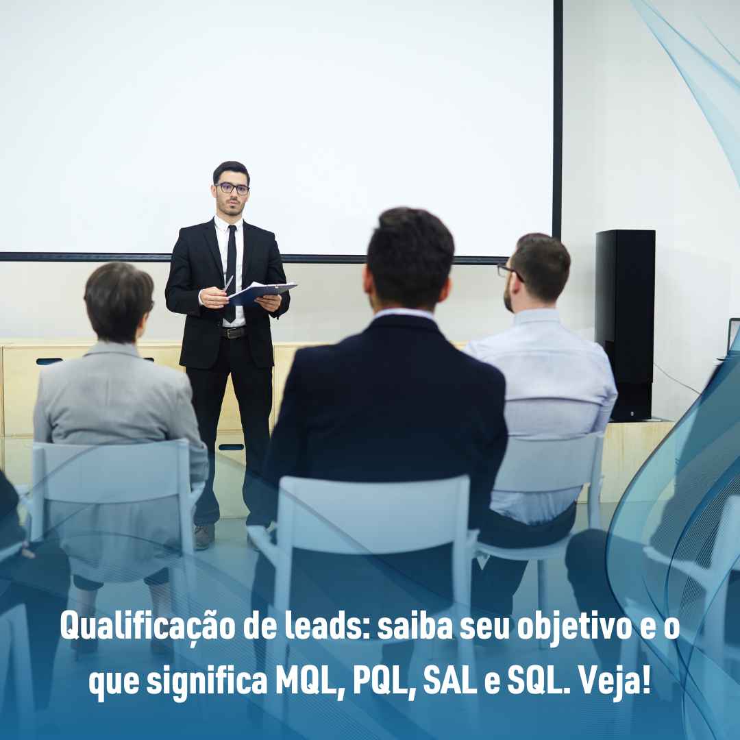 Qualificação de leads: saiba seu objetivo e o que significa MQL, PQL, SAL e SQL. Veja!