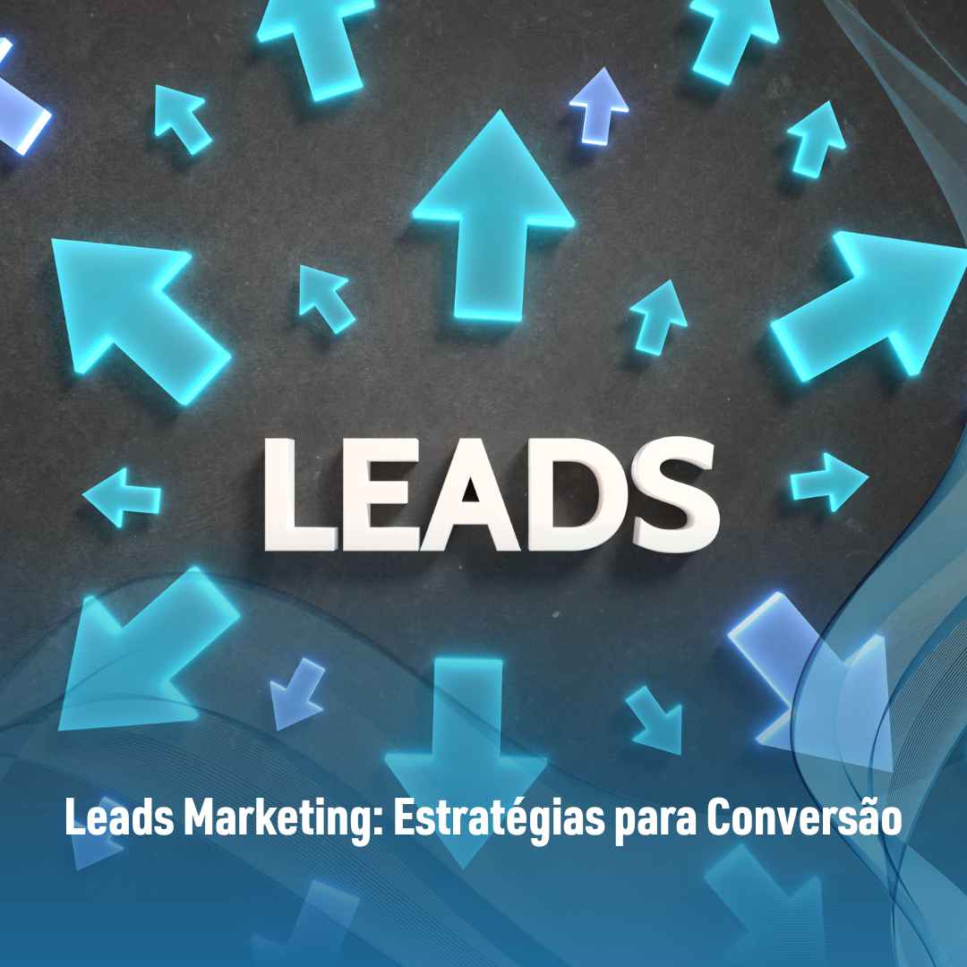 Leads Marketing: Estratégias para Conversão