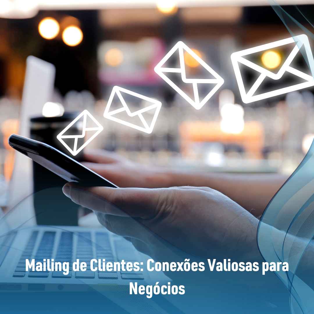 Mailing de Clientes: Conexões Valiosas para Negócios