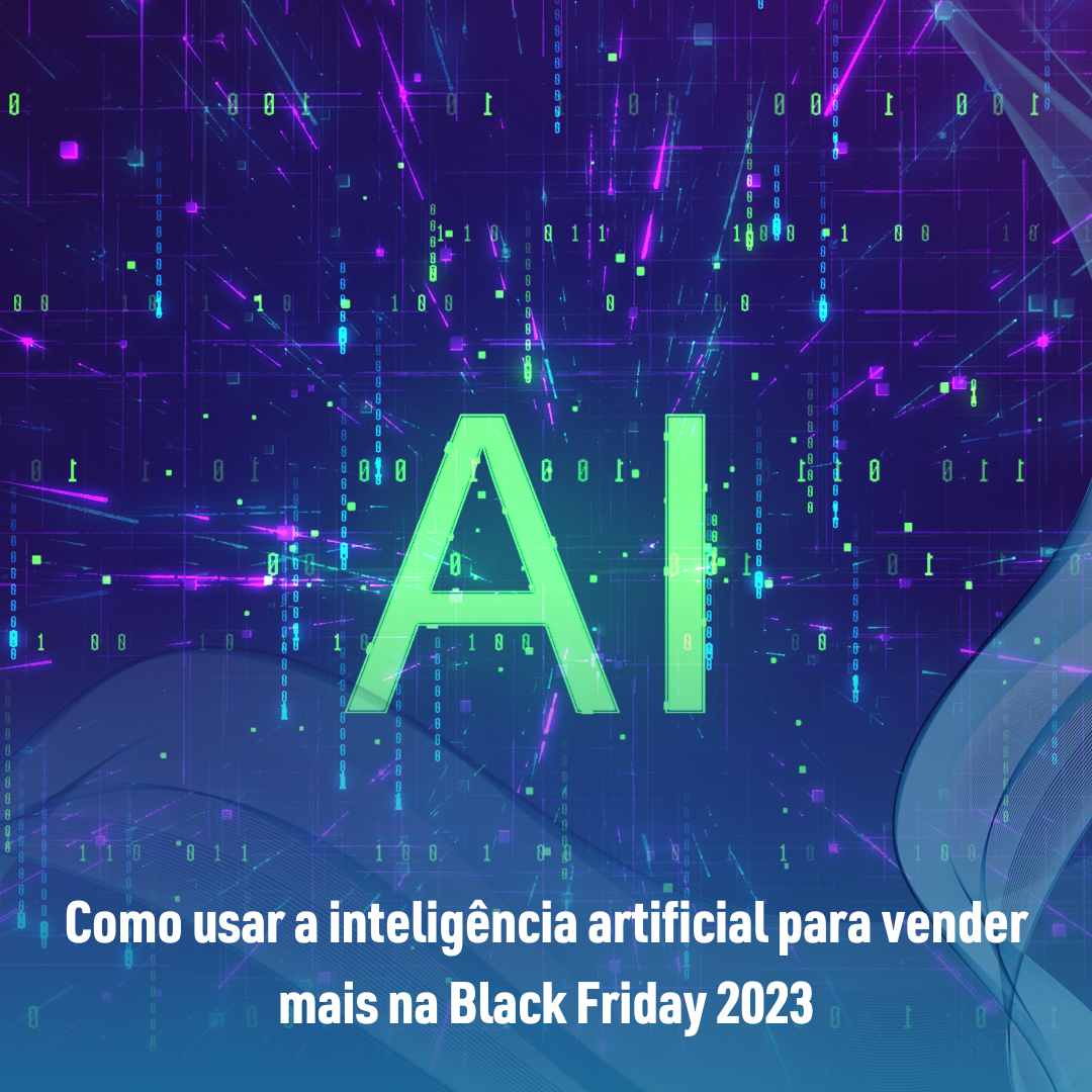 Como usar a inteligência artificial para vender mais na Black Friday 2023