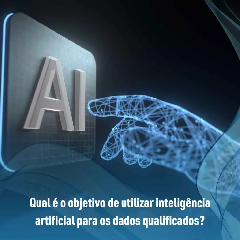 Qual é o objetivo de utilizar inteligência artificial para os dados qualificados?