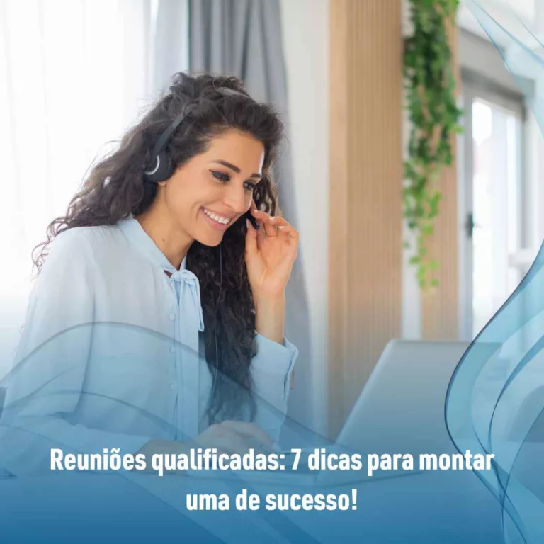 Reuniões qualificadas: 7 dicas para montar uma de sucesso!