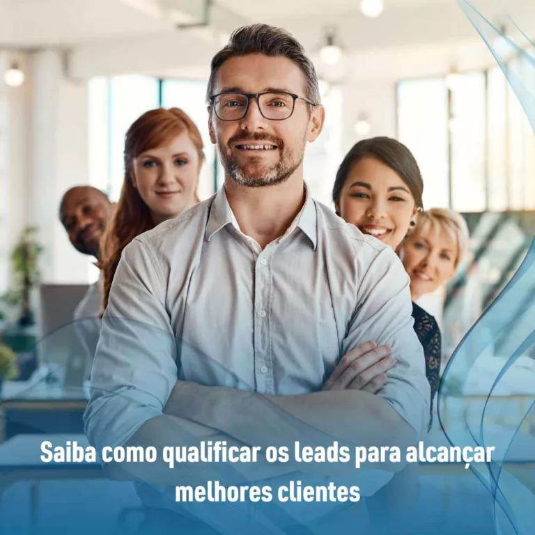 Saiba como qualificar os leads para alcançar melhores clientes