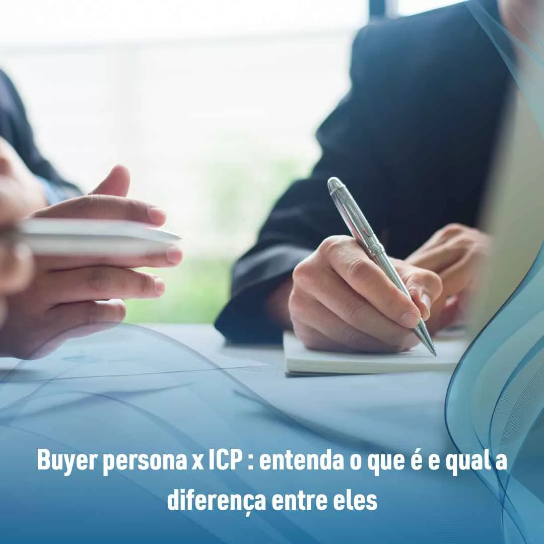 Buyer persona x ICP : entenda o que é e qual a diferença entre eles