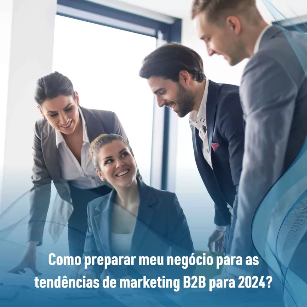 Como preparar meu negócio para as tendências de marketing B2B para 2024?