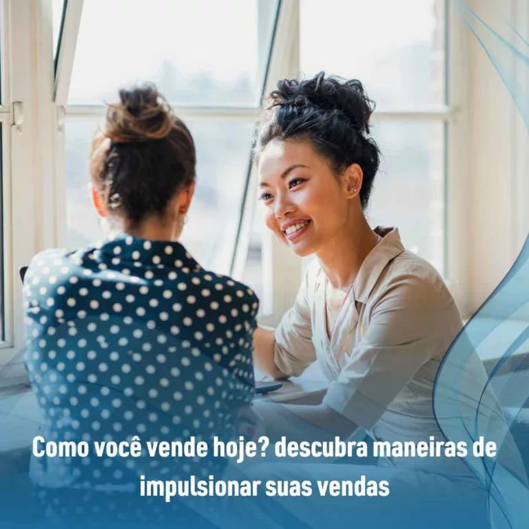 Como você vende hoje? descubra maneiras de impulsionar suas vendas