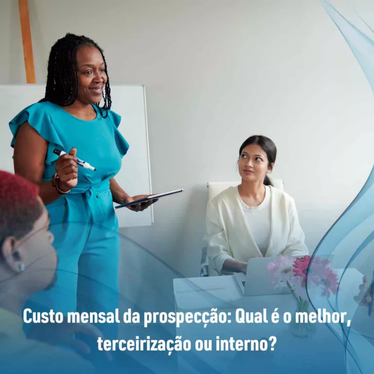 Custo mensal da prospecção: Qual é o melhor, terceirização ou interno?