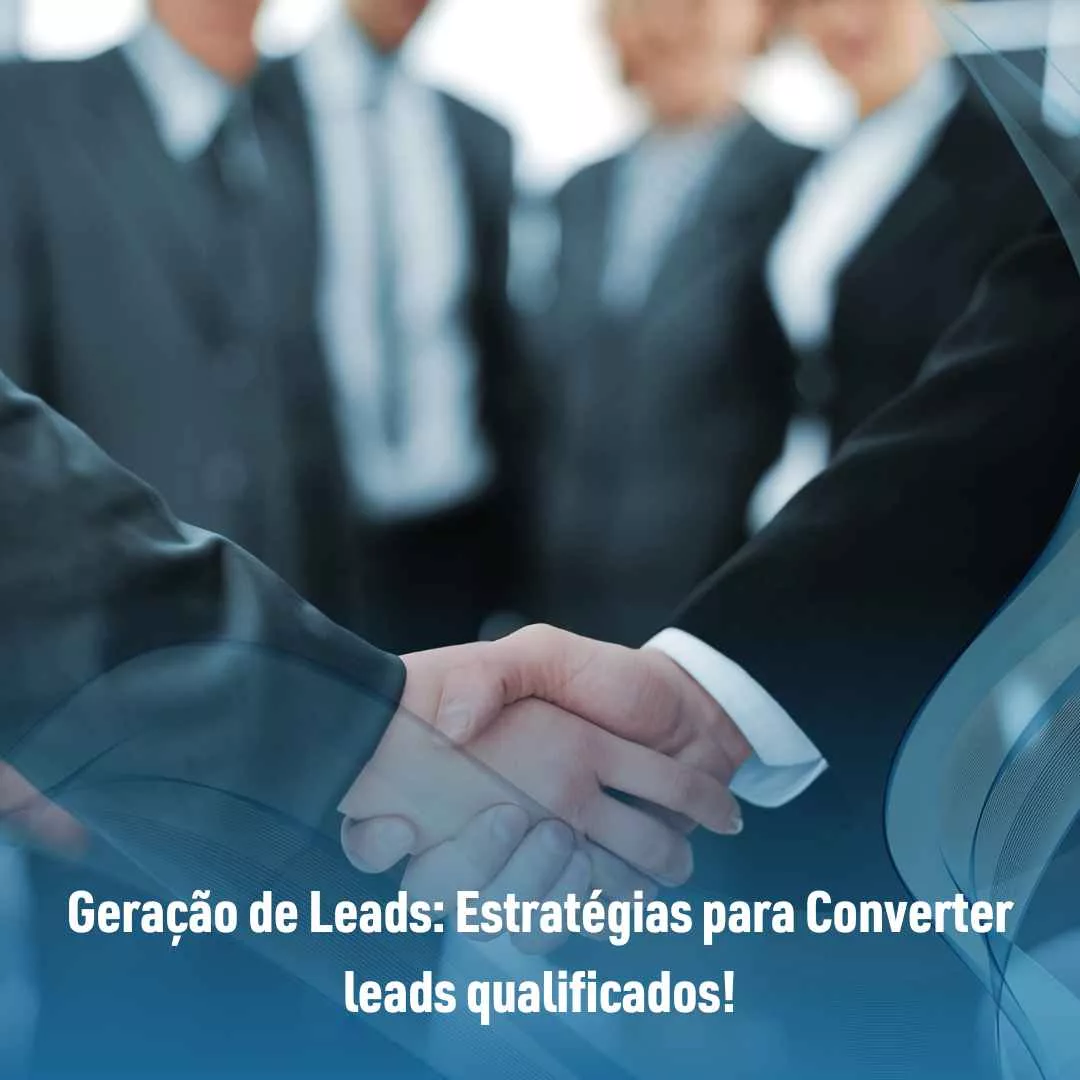 Geração de Leads: Estratégias para Converter leads qualificados!