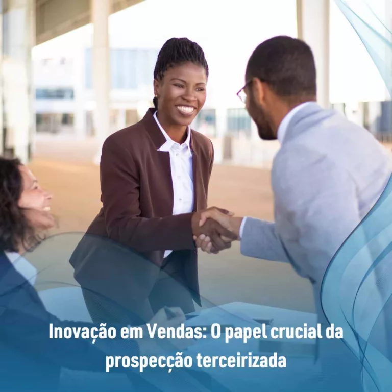 Inovação em Vendas: O papel crucial da prospecção terceirizada